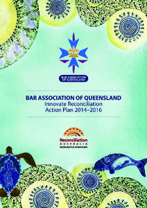 Bar Association of Queensland President’s Message This is the first Reconciliation Action Plan (RAP) for the Bar Association of Queensland. The RAP commences on 29 May 2014 and will continue until 31 May[removed]The Ass