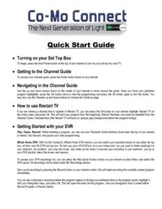 Quick Start Guide  Turning on your Set Top Box To begin, press the blue Power button at the top of your remote to turn on your set top box and TV.  Getting to the Channel Guide To access your channel guide, press t