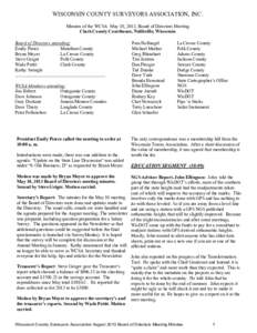 WISCONSIN COUNTY SURVEYORS ASSOCIATION, INC. Minutes of the WCSA May 10, 2013, Board of Directors Meeting Clark County Courthouse, Neillsville, Wisconsin Board of Directors attending: Emily Pierce Marathon County