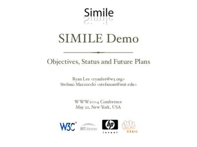 SIMILE Demo Objectives, Status and Future Plans Ryan Lee <ryanlee@w3.org> Stefano Mazzocchi <stefanom@mit.edu>  WWW2004 Conference