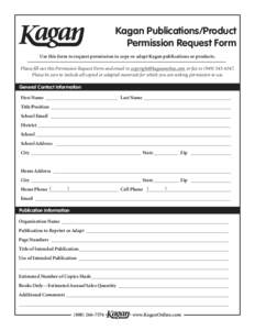 Kagan Publications/Product Permission Request Form Use this form to request permission to copy or adapt Kagan publications or products. Please fill out this Permission Request Form and email to  