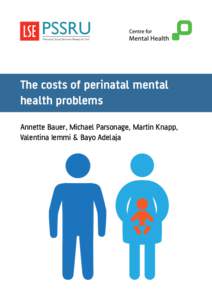 PSSRU Personal Social Services Research Unit The costs of perinatal mental health problems Annette Bauer, Michael Parsonage, Martin Knapp,