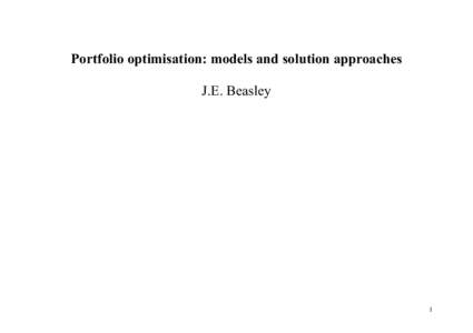 Portfolio optimisation: models and solution approaches J.E. Beasley 1  Abstract
