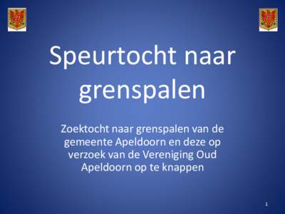 Speurtocht naar grenspalen Zoektocht naar grenspalen van de gemeente Apeldoorn en deze op verzoek van de Vereniging Oud Apeldoorn op te knappen