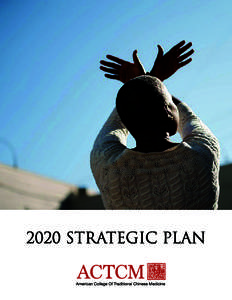 2020 STRATEGIC PLAN  ACTCM Vision 2020 Soon to be celebrating 35 years as one of the earliest colleges of acupuncture and Oriental medicine (AOM) in the United States, the American College of Traditional Chinese Medicin