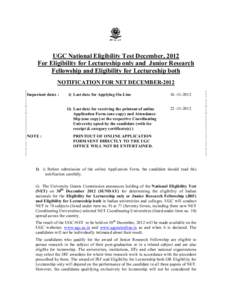 UGC National Eligibility Test December, 2012 For Eligibility for Lectureship only and Junior Research Fellowship and Eligibility for Lectureship both NOTIFICATION FOR NET DECEMBER-2012 Important dates :