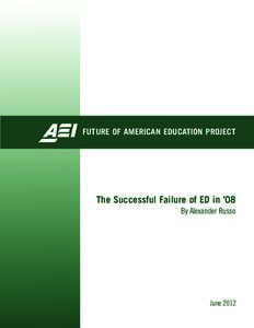 FUTURE OF AMERICAN EDUCATION PROJECT  The Successful Failure of ED in ’08 By Alexander Russo  June 2012