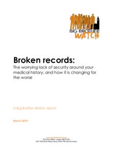 Broken records: The worrying lack of security around your medical history, and how it is changing for the worse  A Big Brother Watch report