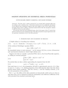 SOLITON SPLITTING BY EXTERNAL DELTA POTENTIALS JUSTIN HOLMER, JEREMY MARZUOLA, AND MACIEJ ZWORSKI Abstract. We show that a soliton scattered by an external delta potential splits into two solitons and a radiation term. T