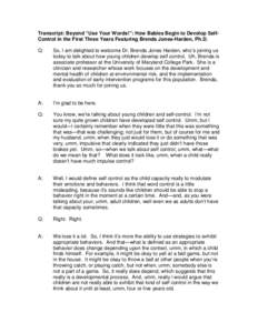 Transcript: Beyond “Use Your Words!”: How Babies Begin to Develop SelfControl in the First Three Years Featuring Brenda Jones-Harden, Ph.D. Q: So, I am delighted to welcome Dr. Brenda Jones Harden, who’s joining us