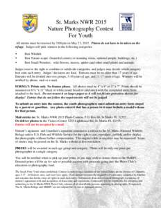 St. Marks NWR 2015 Nature Photography Contest For Youth All entries must be received by 5:00 pm on May 23, 2015. Photos do not have to be taken on the refuge. Judges will pick winners in the following categories: •