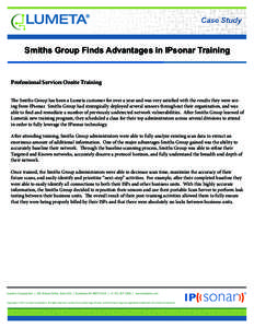 Case Study  Smiths Group Finds Advantages in IPsonar Training Professional Services Onsite Training The Smiths Group has been a Lumeta customer for over a year and was very satisfied with the results they were seeing fro