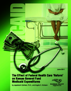 June[removed]The Effect of Federal Health Care ‘Reform’ on Kansas General Fund Medicaid Expenditures by Jagadeesh Gokhale, Ph.D., and Angela C. Erickson