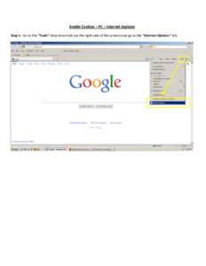 Enable	
  Cookies	
  –	
  PC	
  –	
  Internet	
  Explorer	
  	
   Step	
  1:	
  	
  Go	
  to	
  the	
  “Tools”	
  drop-­‐down	
  tab	
  (on	
  the	
  right	
  side	
  of	
  the	
  screen