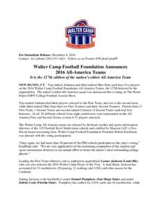 For Immediate Release: December 8, 2016 Contact: Al CarboneFollow us on Twitter @WalterCampFF Walter Camp Football Foundation Announces 2016 All-America Teams It is the 127th edition of the nation’s old