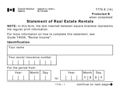 T776 E (14) Protected B when completed Statement of Real Estate Rentals NOTE: In this form, the text inserted between square brackets represents