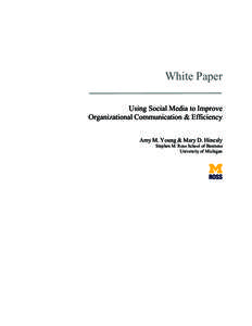 White Paper Using Social Media to Improve Organizational Communication & Efficiency Amy M. Young & Mary D. Hinesly Stephen M. Ross School of Business University of Michigan
