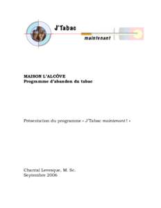 MAISON L’ALCÔVE Programme d’abandon du tabac Présentation du programme « J’Tabac maintenant ! »  Chantal Levesque, M. Sc.