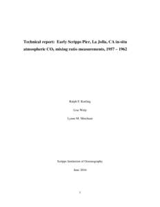 Technical report: Early Scripps Pier, La Jolla, CA in-situ atmospheric CO2 mixing ratio measurements, 1957 – 1962 Ralph F. Keeling Lisa Welp Lynne M. Merchant