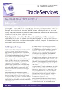 SAUDI ARABIA Fact Sheet: 6  Education Spending $32.6 billion (26%) of the national budget on training and education, Saudi Arabia has more than 30,000 schools and more than 400,000 teachers. Spending will focus on; educa