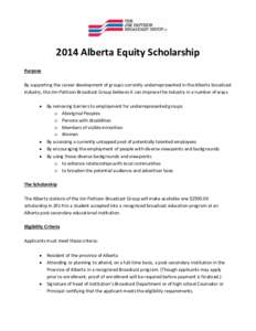 2014 Alberta Equity Scholarship Purpose By supporting the career development of groups currently underrepresented in the Alberta broadcast industry, the Jim Pattison Broadcast Group believes it can improve the industry i