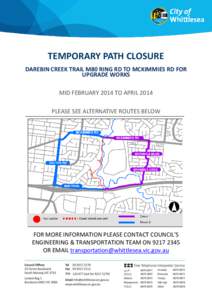 TEMPORARY PATH CLOSURE DAREBIN CREEK TRAIL M80 RING RD TO MCKIMMIES RD FOR UPGRADE WORKS MID FEBRUARY 2014 TO APRIL 2014 PLEASE SEE ALTERNATIVE ROUTES BELOW