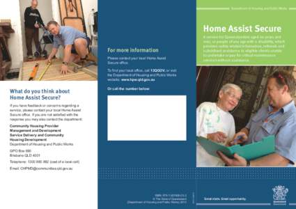 Department of Housing and Public Works  Home Assist Secure A service for Queenslanders aged 60 years and over, or people of any age with a disability, which provides safety related information, referrals and