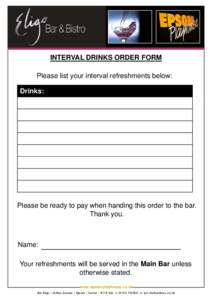 INTERVAL DRINKS ORDER FORM Please list your interval refreshments below: Drinks: Please be ready to pay when handing this order to the bar. Thank you.