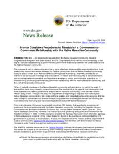 Date: June 18, 2014 Contact: Jessica Kershaw, [removed] Interior Considers Procedures to Reestablish a Government-toGovernment Relationship with the Native Hawaiian Community WASHINGTON, D.C. — In resp