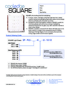 Project: Date: Type: Specified by:  SQUARE is the building block for backlighting.