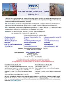 Presents  The Pile Driving Inspectors Course June 26, 2014 The PDCA will present this one-day course on Thursday, June 26, 2014, at the Hilton Vancouver Airport Hotel in Vancouver, BC, Canada. This course is designed for