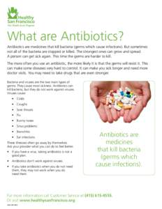 What are Antibiotics? Antibiotics are medicines that kill bacteria (germs which cause infections). But sometimes not all of the bacteria are stopped or killed. The strongest ones can grow and spread. A person can get sic