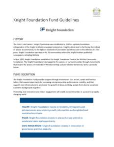 Knight Foundation Fund Guidelines  HISTORY The John S. and James L. Knight Foundation was established in 1950 as a private foundation independent of the Knight brothers newspaper enterprises. Knight is dedicated to furth