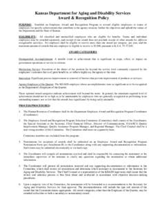 Kansas Department for Aging and Disability Services Award & Recognition Policy PURPOSE: Establish an Employee Award and Recognition Program to reward eligible employees or teams of employees for specific achievements tha