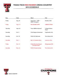 texas tech red raider cross country 2014 schedule Day			Date				Meet				Site Friday			Aug. 29				Texas Tech -- UTEP --		Ruidoso, N.M.		 							NMST Triangular