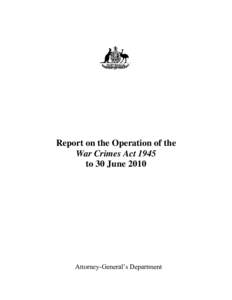 Report on the Operation of the War Crimes Act 1945 to June 2010
