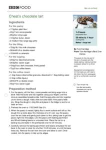 bbc.co.uk/food  Cheat’s chocolate tart Ingredients For the pastry 175g/6oz plain flour