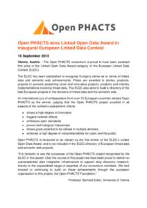 Open PHACTS wins Linked Open Data Award in inaugural European Linked Data Contest 16 September 2015 Vienna, Austria – The Open PHACTS consortium is proud to have been awarded first prize in the Linked Open Data Award c