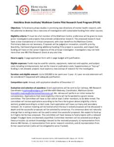 Hotchkiss Brain Institute/ Mathison Centre Pilot Research Fund Program (PFUN) Objectives: To fund early-phase studies in promising new directions of mental health research, with the potential to develop into a new area o