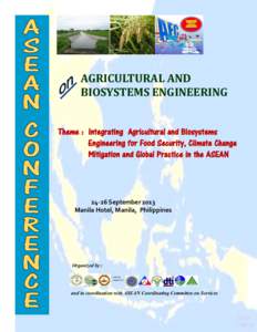 AGRICULTURAL AND BIOSYSTEMS ENGINEERING Theme : Integrating Agricultural and Biosystems Engineering for Food Security, Climate Change Mitigation and Global Practice in the ASEAN