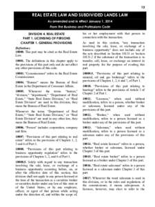 13  REAL ESTATE LAW AND SUBDIVIDED LANDS LAW As amended and in effect January 1, 2014 From the Business and Professions Code DIVISION 4. REAL ESTATE