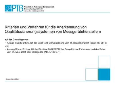 Kriterien und Verfahren für die Anerkennung von Qualitätssicherungssystemen von Messgeräteherstellern auf der Grundlage von • Anlage 4 Modul D bzw. D1 der Mess- und Eichverordnung vom 11. DezemberBGBl. I S. 2