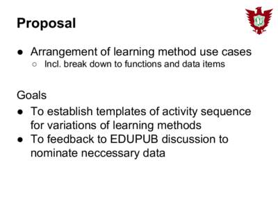 Proposal ● Arrangement of learning method use cases ○ Incl. break down to functions and data items Goals ● To establish templates of activity sequence