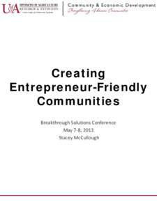 Creating Entrepreneur-Friendly Communities Breakthrough Solutions Conference May 7-8, 2013 Stacey McCullough