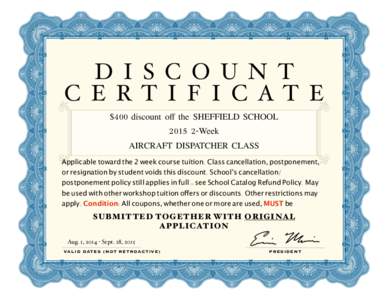 D I S C O U N T C E RT I F I C AT E $400 discount off the SHEFFIELD SCHOOLWeek AIRCRAFT DISPATCHER CLASS Applicable toward the 2 week course tuition. Class cancellation, postponement,