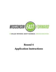 Round 4 Application Instructions DWD - State of Wisconsin  Access to Wisconsin Fast Forward Application System