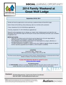 2014 Family Weekend at Great Wolf Lodge September 26-28, 2014 Families will have the opportunity to come and enjoy a weekend retreat at Great Wolf Lodge! Autism Ontario will be offering a discounted group rate to our fam