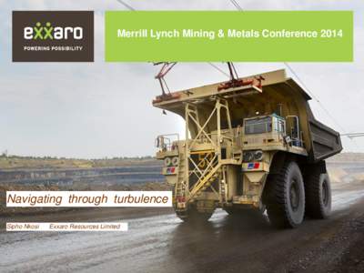 Merrill Lynch Mining & Metals Conference[removed]Navigating through turbulence. Sipho Nkosi  Exxaro Resources Limited