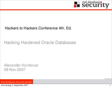 Hackers to Hackers Conference 4th. Ed.  Hacking Hardened Oracle Databases Alexander Kornbrust 08-Nov-2007
