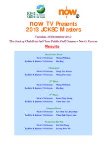 now TV Presents[removed]JCKSC Masters Tuesday, 10 December 2013 The Jockey Club Kau Sai Chau Public Golf Course – North Course